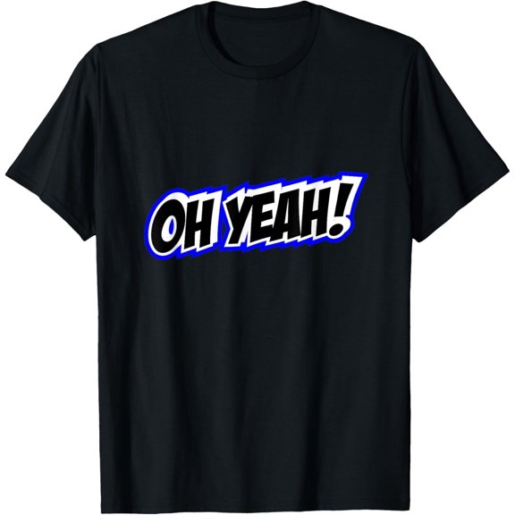 Oh Yeah! T-Shirt for Comic Lovers T-Shirt