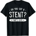 thumbnail image 1 of Oh You Got a Stent? That's Cute T-Shirtmen and women can wear, black, white, gifts.S,M,L,XL,2XL,3XL,1795XL, 1 of 4