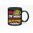thumbnail image 1 of Oh, You Think I'm Wrong. Then Why Did You Call Tech Support In The First Place? Humor, Black 11oz Ceramic Mug, 1 of 5