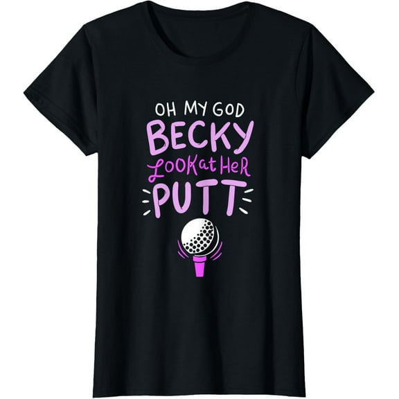 Oh my god Becky look at her Putt T-Shirt