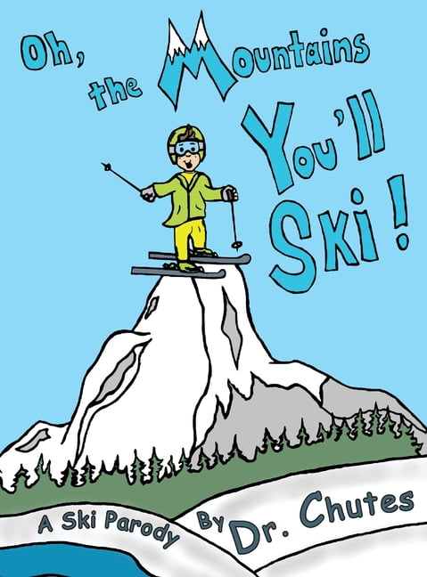 Oh, the Mountains You'll Ski!: A Ski Parody by Dr. Chutes, (Hardcover)