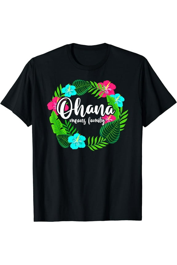 Ohana Means Family Hawaii - Hibiscus Hawaiian Flowers T-Shirt
