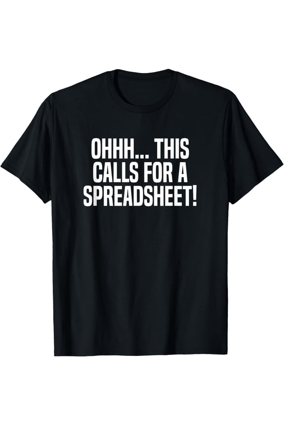 Ohhh This Calls For A Spreadsheet Actuarial Analyst Actuary T-Shirt