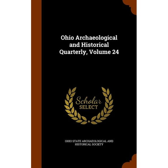 Ohio Archaeological and Historical Quarterly, Volume 24 (Hardcover)