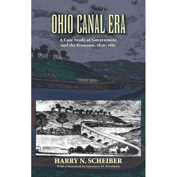 Ohio Canal Era: A Case Study of Government and the Economy, 1820-1861, (Paperback)