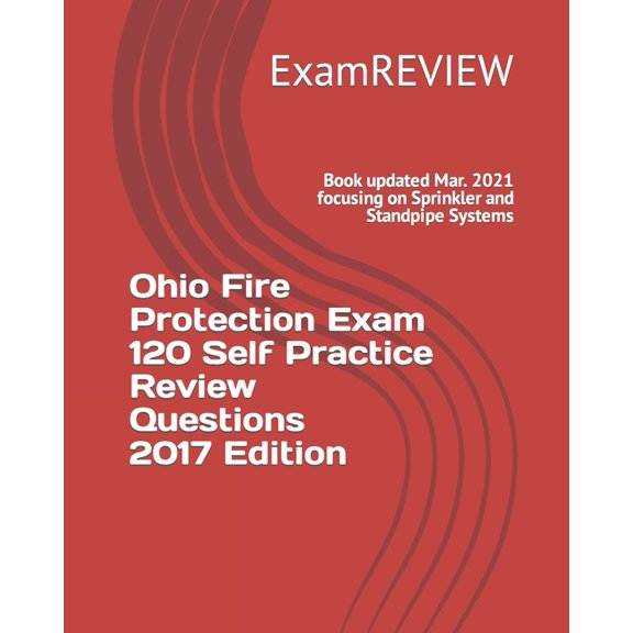Ohio Fire Protection Exam 120 Self Practice Review Questions 2017 Edition (Paperback) by Examreview