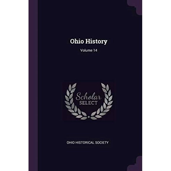 Ohio History; Volume 14 Paperback 1378302168 9781378302163 Ohio Historical Society