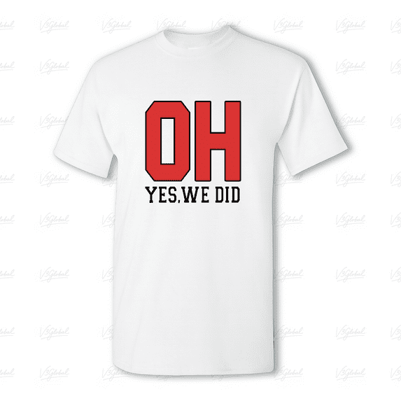 Ohio Oh Yes We Did, Cool Sports Lover State Pride Quote Present Unisex Tee V80305, for men & women, up to size 5XL