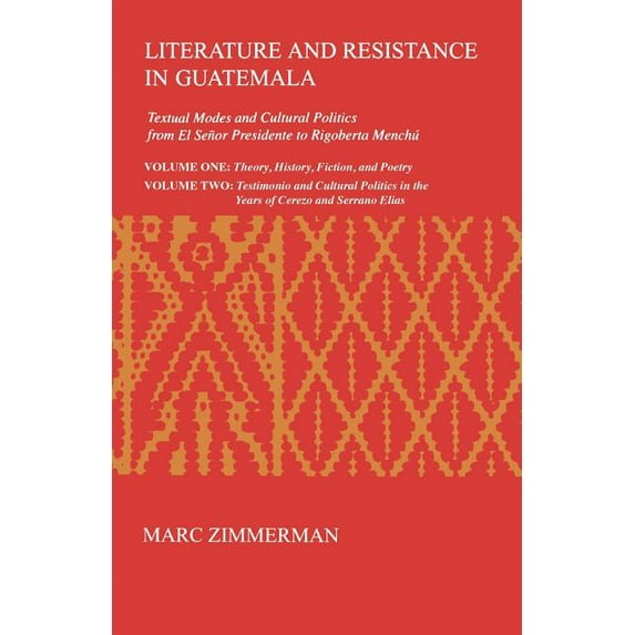 Literature and Resistance in Guatemala: Textual Modes and Cultural Politics from El Señor Presidente to Rigoberta Menchú, (Paperback)