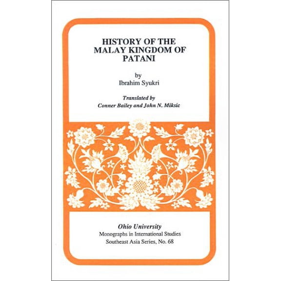 Ohio RIS Southeast Asia Series: History of the Malay Kingdom of Patani : Mis Sea#68 (Series #68) (Paperback)