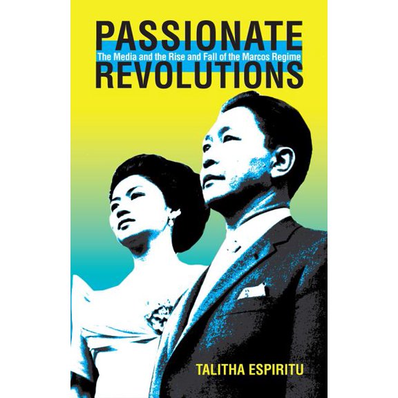 Ohio Ris Southeast Asia Passionate Revolutions: The Media and the Rise and Fall of the Marcos Regime, Book 132, (Hardcover)