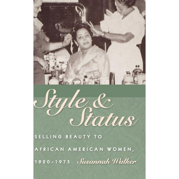 Style & Status: Selling Beauty to African American Women, 1920-1975, (Hardcover)