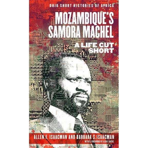 Ohio Short Histories of Africa: Mozambiques Samora Machel : A Life Cut Short (Paperback)