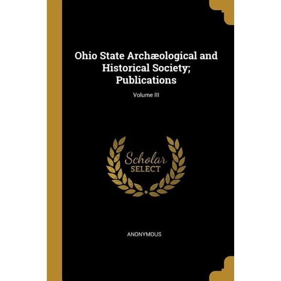 Ohio State Archological and Historical Society; Publications; Volume III (Paperback)