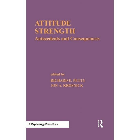 Ohio State University Volume on Attitude Attitude Strength: Antecedents and Consequences, Book 04, (Hardcover)