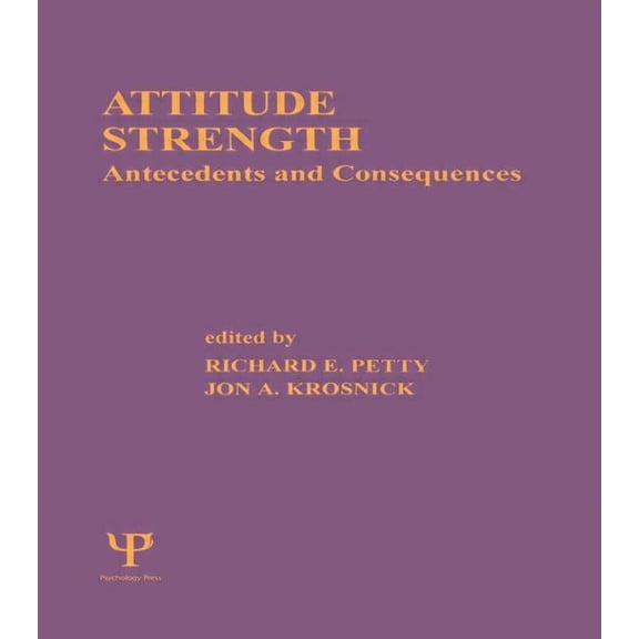 Ohio State University Volume on Attitude Attitude Strength: Antecedents and Consequences, Book 4, (Paperback)