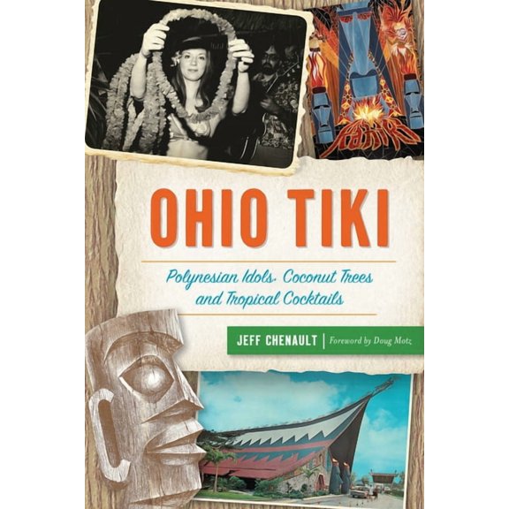 Ohio Tiki: Polynesian Idols, Coconut Trees and Tropical Cocktails, (Paperback)