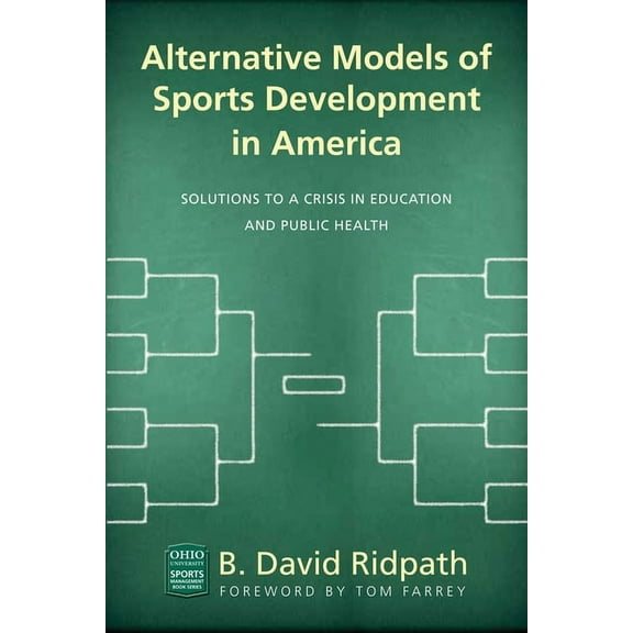 Ohio University Sport Management Series: Alternative Models of Sports Development in America : Solutions to a Crisis in Education and Public Health (Hardcover)