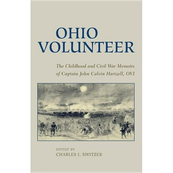 Ohio Volunteer: The Childhood and Civil War Memoirs of Captain John Calvin Hartzell, OVI, (Hardcover)