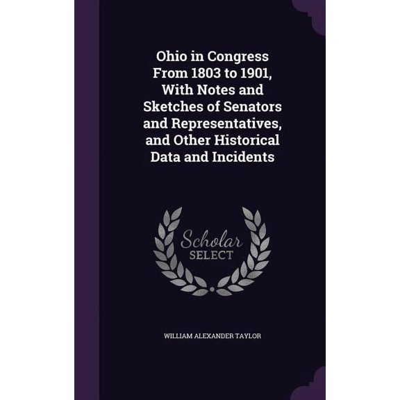 Ohio in Congress From 1803 to 1901, With Notes and Sketches of Senators and Representatives, and Other Historical Data and Incidents (Hardcover)