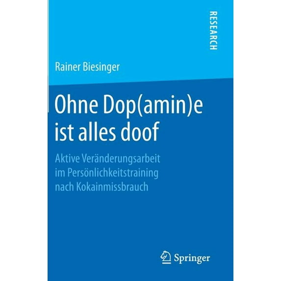 Ohne Dop(amin)E Ist Alles Doof: Aktive Veränderungsarbeit Im Persönlichkeitstraining Nach Kokainmissbrauch, (Hardcover)