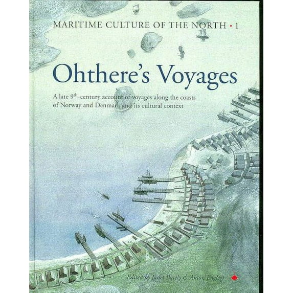Ohthere's Voyages: A Late 9th-Century Account of Voyages Along the Coasts of Norway and Denmark and Its Cultural Context