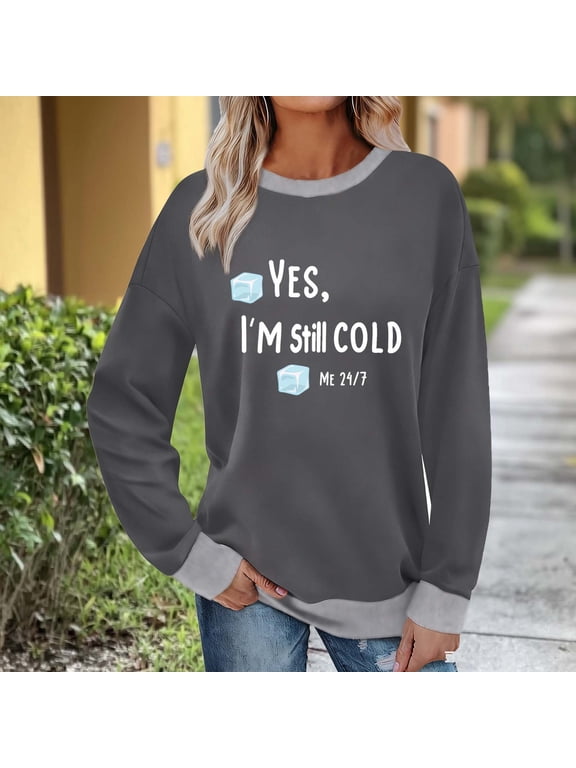 Yes I'M Still Cold ME 24:7 Sweatshirts Women Crewneck Letter Print Sweatshirt No Hood Pullover Tops for Fall Winter Dark Gray M