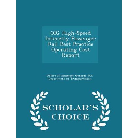 Oig High-Speed Intercity Passenger Rail Best Practice Operating Cost Report - Scholar's Choice Edition Paperback