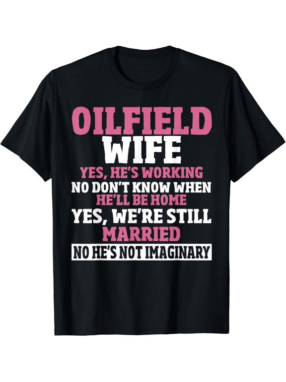 Oil Field Worker Roughneck Oil Rig Spoiled Oilfield Wife T-Shirt