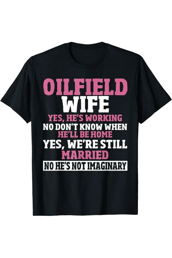 Oil Field Worker Roughneck Oil Rig Spoiled Oilfield Wife T-Shirt