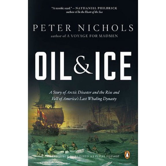 Pre-Owned Oil and Ice: A Story of Arctic Disaster and the Rise and Fall of America's Last Whaling Dynasty (Paperback) 0143118366 9780143118367