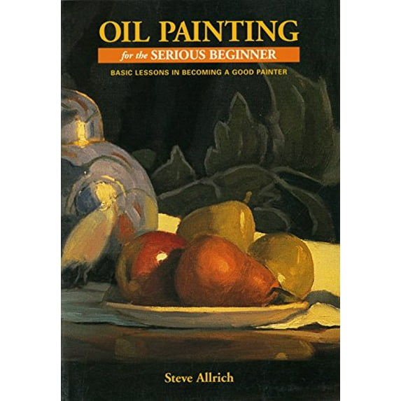 Pre-Owned Oil Painting for the Serious Beginner: Basic Lessons in Becoming a Good Painter (Paperback) 0823032698 9780823032693
