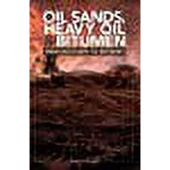 Oil Sands, Heavy Oil & Bitumen : From Recovery to Refinery