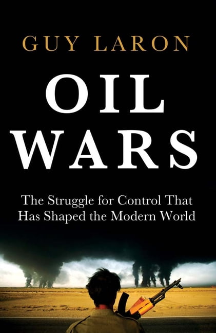 Oil Wars: The Struggle for Control That Has Shaped the Modern World, (Hardcover)