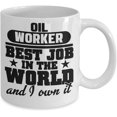 thumbnail image 1 of Oil Worker Mug - Best Job In The World - Fun Coffee Gift Mug 15oz or 11 oz Ceramic Cup, 1 of 1