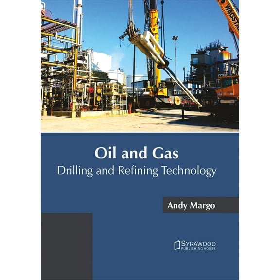 Oil and Gas: Drilling and Refining Technology, (Hardcover)