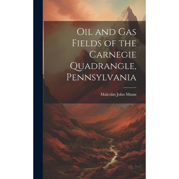 Oil and Gas Fields of the Carnegie Quadrangle, Pennsylvania (Hardcover)