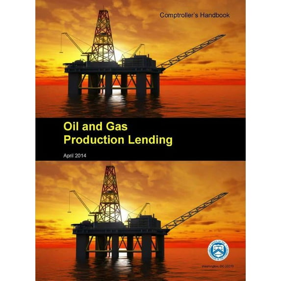 Oil and Gas Production Lending - Comptroller's Handbook (Paperback)