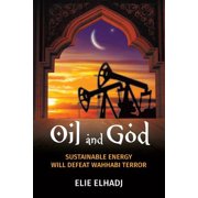 Oil and God Sustainable Energy Will Defeat Wahhabi Terror, Paperback