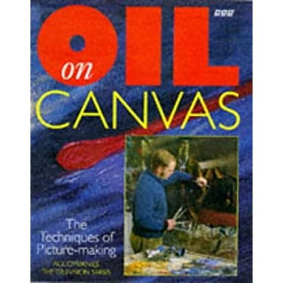 Pre-Owned Oil on Canvas: The Ideas and Practices of Painting (Hardcover) 0563383836 9780563383833