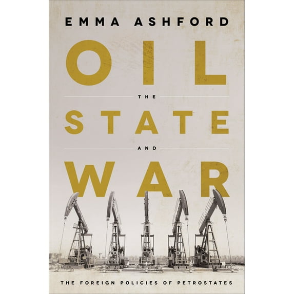 Oil, the State, and War: The Foreign Policies of Petrostates, (Hardcover)