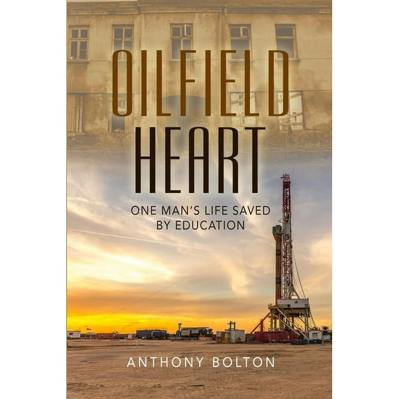 Oilfield Heart: One Man's Life Saved by Education, (Paperback)