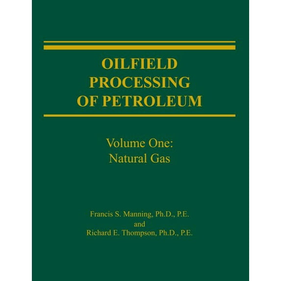 Oilfield Processing of Petroleum, Vol. 1: Natural Gas - Thompson, Richard