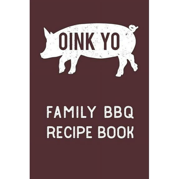 Oink Yo: Family BBQ Recipe Book (Paperback)