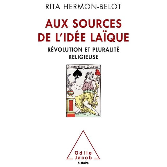 Oj.Histoire Sources of the Secular Idea: Religious PluralI'm and French SecularI'm / Aux sources de l'ide laque: Rvolution et plu, (Paperback)