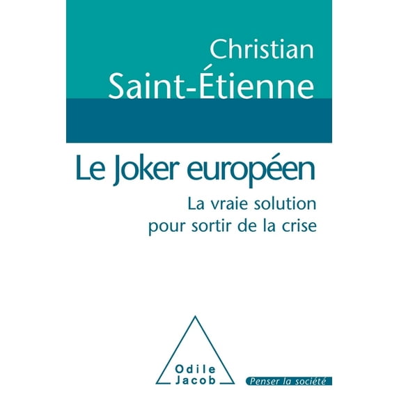 Oj.Penser Socie Europe's Wild Card: The Real Solution to Exit the Economic Crisis / Le Joker européen: La vraie solution pour sortir de , (Paperback)