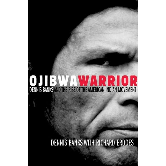Ojibwa Warrior: Dennis Banks and the Rise of the American Indian Movement, (Paperback)
