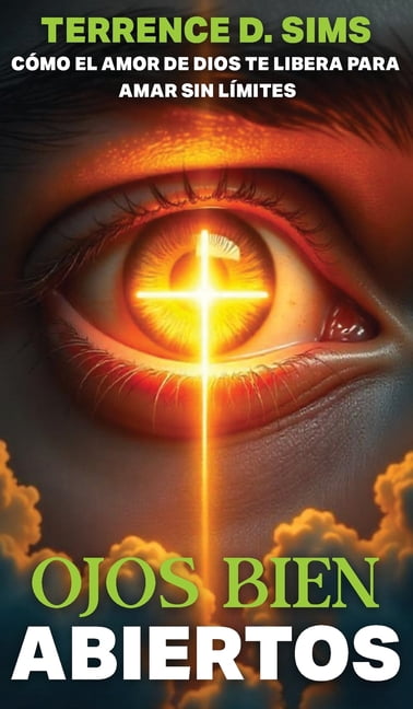 Ojos Abiertos Abierto: CÃ³mo El Amor de Dios Te Libera Para Amar Sin LÃ­mites, (Hardcover)