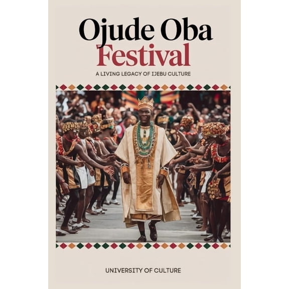African Stories Ojude Oba Festival: A Living Legacy of Ijebu Culture: Journey Through Time, Tradition, and Unity in the Heart of Yoruba , (Paperback)