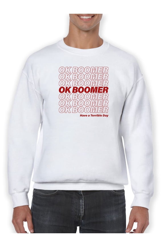 Ok Boomer, Have A Terrible Day! Sweatshirt Men -GoatDeals Designs, Male 5X-Large